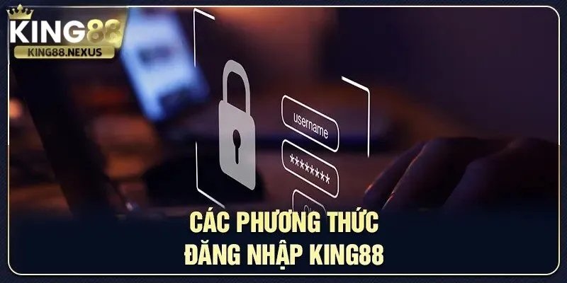 Có nhiều phương thức đăng nhập vào tài khoản king88 